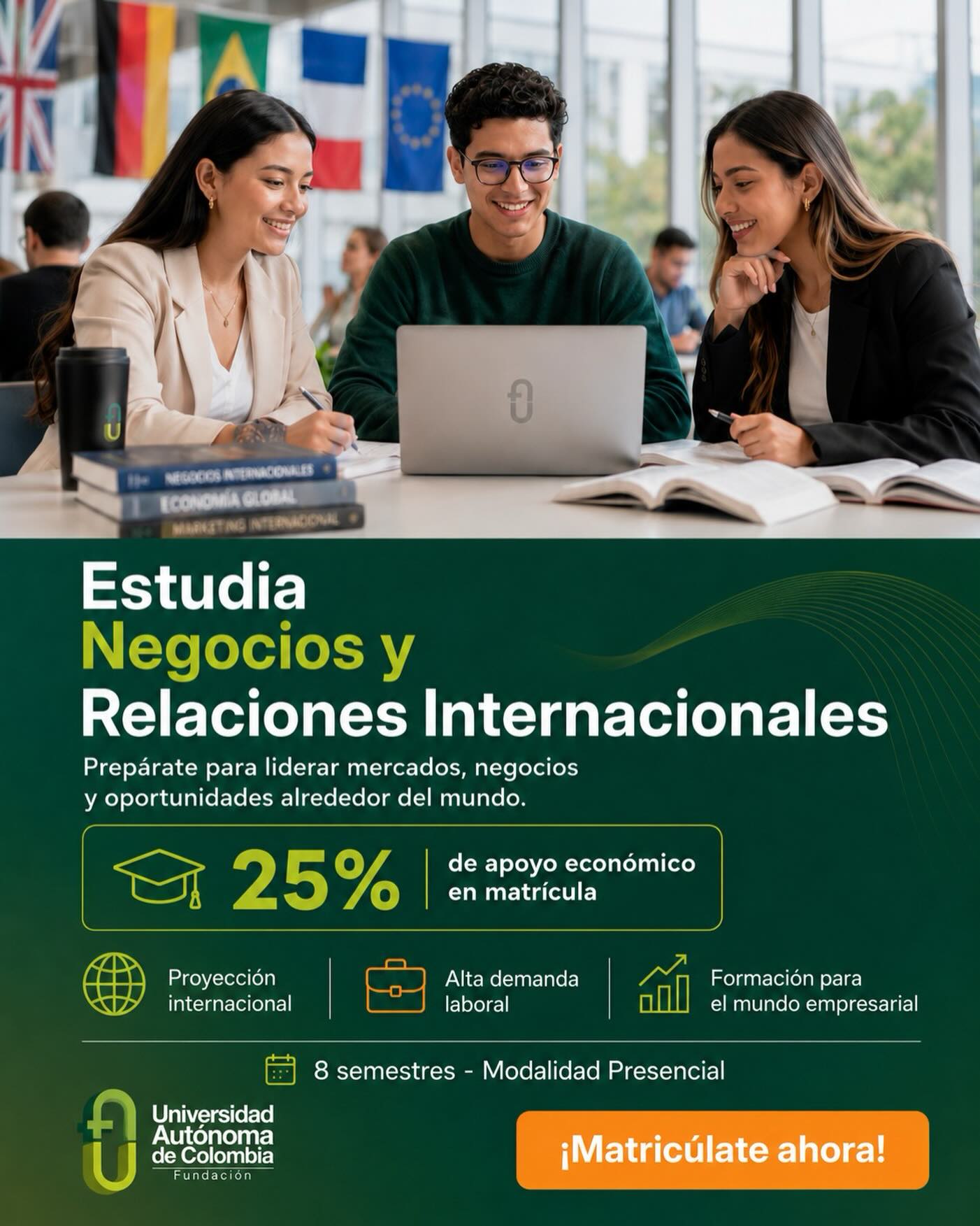 Estudia Negocios y Relaciones Internacionales en la Universidad Autónoma de Colombia. 🌎📚
Prepárate para liderar mercados, crear oportunidades y proyectarte en el mundo empresarial con una formación presencial, estratégica y con visión global.
✅ Proyección internacional
✅ Alta demanda laboral
✅ Formación para el mundo empresarial
✅ 8 semestres | Modalidad presencial
✅ 25% de apoyo económico en matrícula
Da el primer paso hacia tu futuro profesional.
¡Matricúlate ahora!
Contáctanos para dar el gran paso a tu futuro profesional.
📲 Whatsapp: 316 023 3453
📧 Correo: admisiones@fuac.edu.co
#UniversidadAutónomaDeColombia #NegociosInternacionales #RelacionesInternacionales
