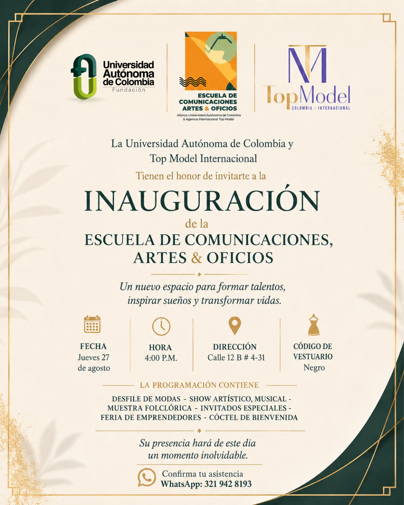 ¡Abrimos las puertas a un nuevo espacio para el talento y la creatividad!
La Universidad Autónoma de Colombia y Top Model Internacional te invitan a la inauguración de la Escuela de Comunicaciones, Artes & Oficios, un espacio creado para formar talentos, inspirar sueños y transformar vidas.
📅 Jueves 27 de agosto
🕓 4:00 p. m.
📍 Calle 12B # 4-31, La Candelaria
🖤 Código de vestuario: Negro
Disfruta de una programación especial con desfile de modas, show artístico y musical, muestra folclórica, invitados especiales, feria de emprendedores y cóctel de bienvenida. ✨
¡Tu presencia hará de este día un momento inolvidable! 💫
📲 Confirma tu asistencia: WhatsApp 321 942 8193
#UniversidadAutónomaDeColombia #EscuelaDeComunicaciones #ArtesYOficios #TopModelInternacional