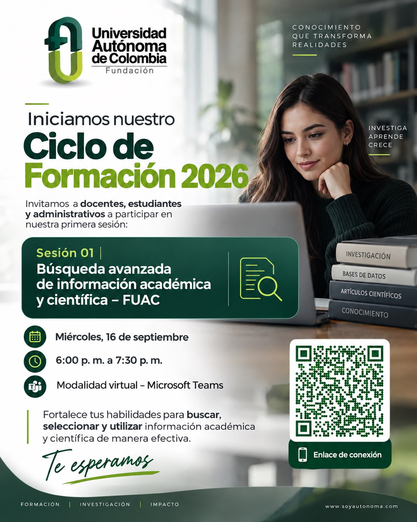 ¡Iniciamos nuestro Ciclo de Formación 2026!
Fortalece tus habilidades para buscar, seleccionar y utilizar información académica y científica de manera efectiva.
Te invitamos a participar en nuestra primera sesión:
🔎 Búsqueda avanzada de información académica y científica – FUAC
📅 Miércoles, 16 de septiembre
⏰ 6:00 p. m. a 7:30 p. m.
💻 Modalidad virtual – Microsoft Teams
Un espacio pensado para docentes, estudiantes y administrativos que buscan potenciar sus competencias para la investigación y el aprendizaje.
🔗 Escanea el código QR de la pieza y conéctate.
#FUAC #soyautonoma