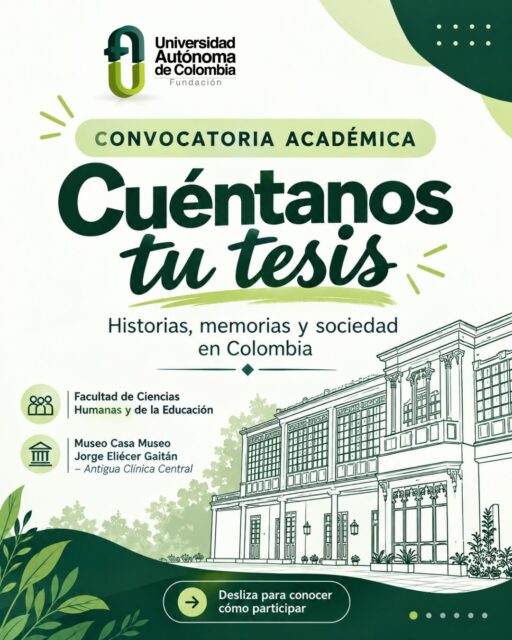 La Universidad Autónoma de Colombia invita a estudiantes de Ciencias Humanas y Sociales a participar en esta convocatoria académica para compartir investigaciones sobre historias, memorias y transformaciones de Colombia durante el siglo XX.
Si tienes un trabajo de grado en proceso, culminado o recientemente sustentado, ¡esta es una oportunidad para darle voz a tu investigación y hacer parte de la memoria académica!
📩 Envía tu propuesta a: CasaMuseo@fuac.edu.co
📍 Casa Museo Jorge Eliécer Gaitán – Antigua Clínica Central
🎓 Facultad de Ciencias Humanas y de la Educación
¡Tu investigación también es parte de la historia! 🌿